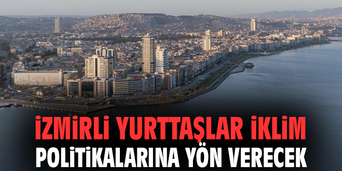 İzmirli yurttaşlar iklim politikalarına yön verecek!
