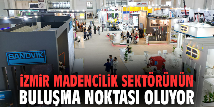 İzmir madencilik sektörünün buluşma noktası oluyor
