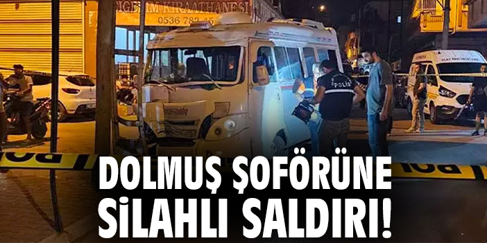 Dolmuş şoförüne silahlı saldırı!