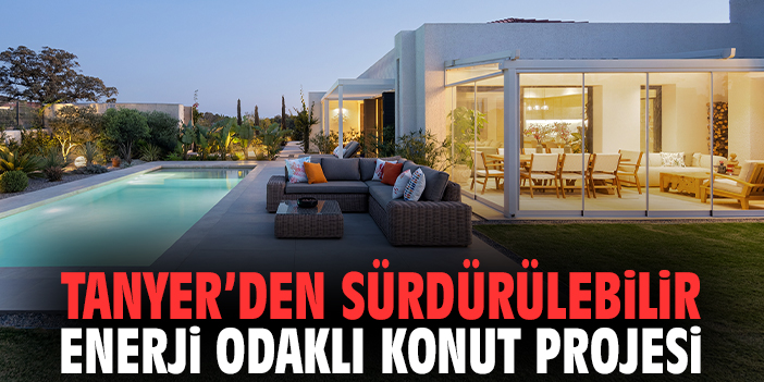 Tanyer'den sürdürülebilir enerji odaklı konut projesi