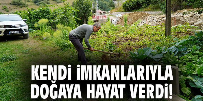 Kendi imkanlarıyla doğaya hayat verdi!