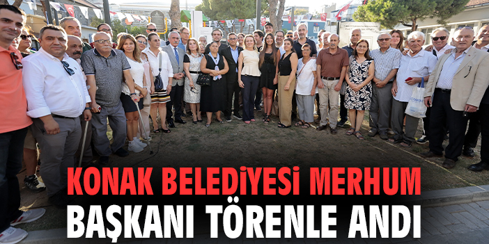 Konak Belediyesi merhum başkanı törenle andı