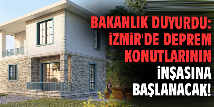 Bakanlık duyurdu: İzmir'de deprem konutlarının inşasına başlanacak