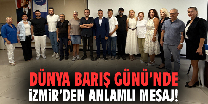 Dünya Barış Günü’nde İzmir’den anlamlı mesaj!
