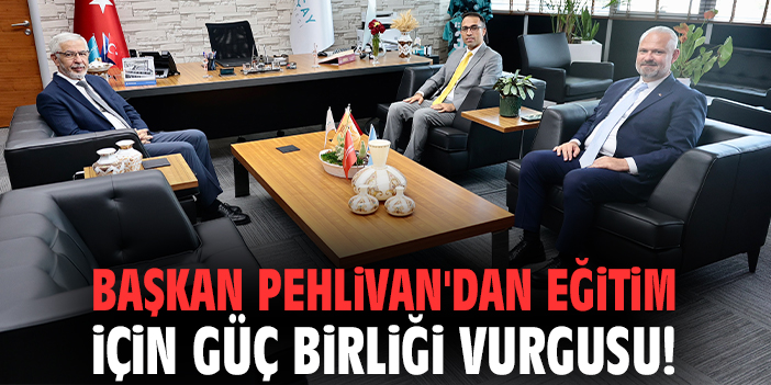 Başkan Pehlivan'dan eğitim için güç birliği vurgusu!