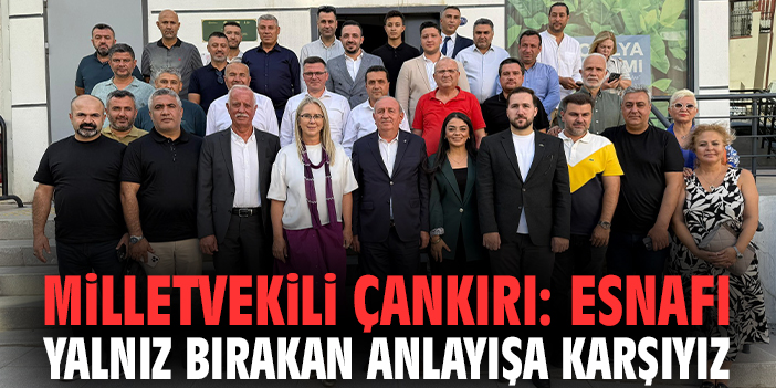 Milletvekili Çankırı: Esnafı yalnız bırakan anlayışa karşıyız