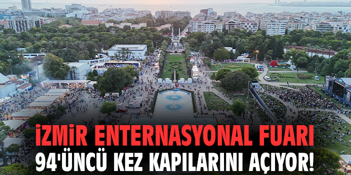 İzmir Enternasyonal Fuarı 94'üncü kez kapılarını açıyor!