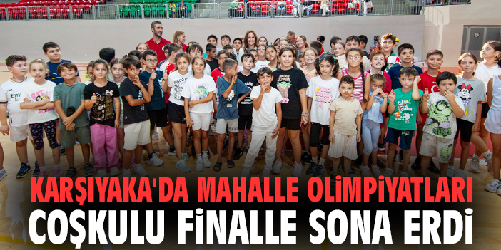 Karşıyaka'da Mahalle Olimpiyatları coşkulu finalle sona erdi