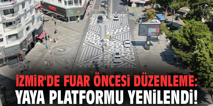 İzmir'de fuar öncesi düzenleme: Yaya platformu yenilendi!