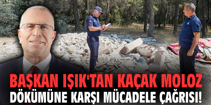 Başkan Işık'tan kaçak moloz dökümüne karşı mücadele çağrısı!