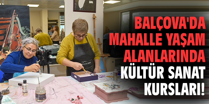 Balçova'da mahalle yaşam alanlarında kültür sanat kursları!