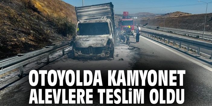 Otoyolda kamyonet alevlere teslim oldu