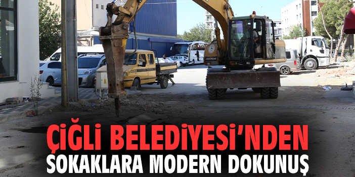 Çiğli Belediyesi’nden sokaklara modern dokunuş