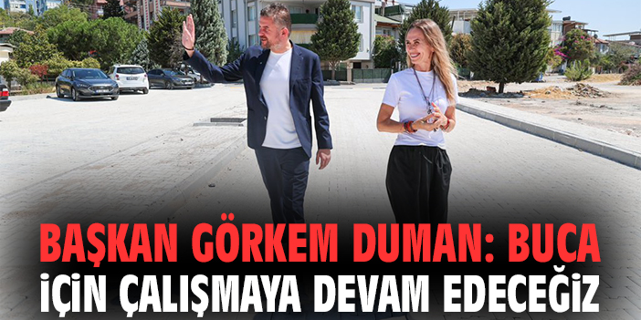 Başkan Görkem Duman: Buca için çalışmaya devam edeceğiz!