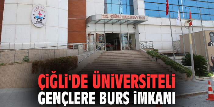 Çiğli'de üniversiteli gençlere burs imkanı!