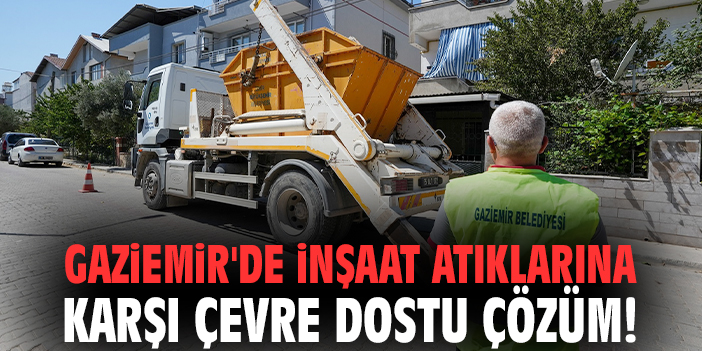 Gaziemir'de inşaat atıklarına karşı çevre dostu çözüm!