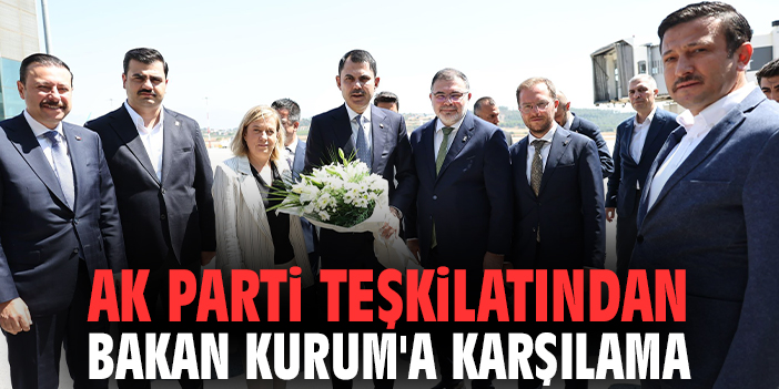 AK Parti teşkilatından Bakan Kurum'a karşılama