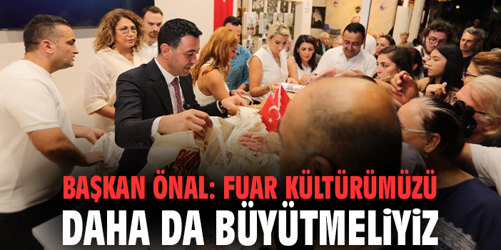 Başkan Önal: Fuar kültürümüzü daha da büyütmeliyiz