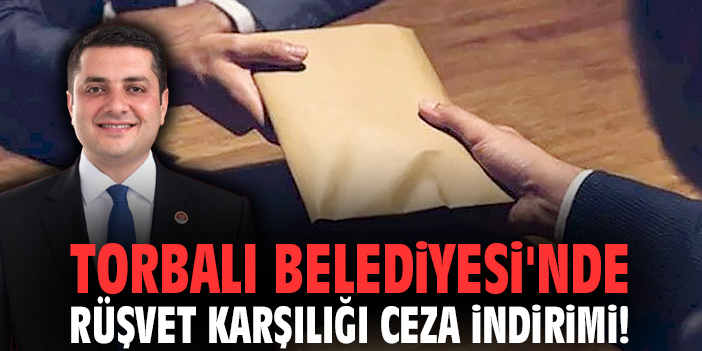 Torbalı Belediyesi'nde rüşvet karşılığı ceza indirimi!
