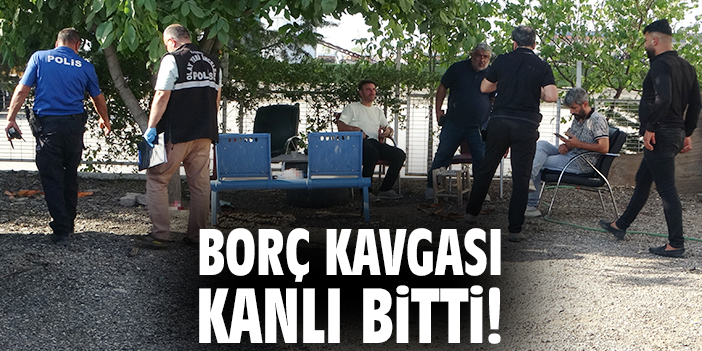 Borç kavgası kanlı bitti!