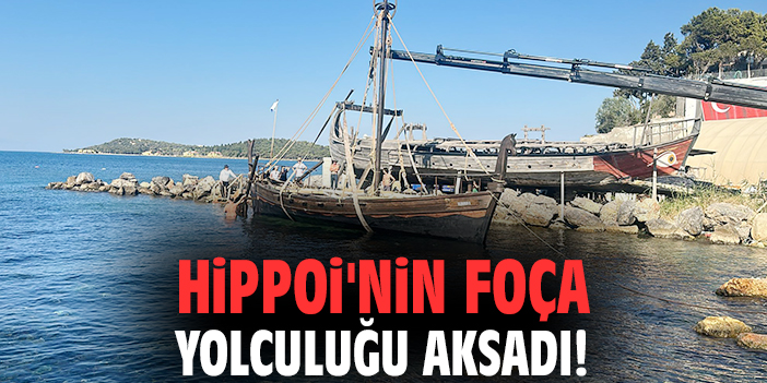 Hippoi'nin Foça yolculuğu aksadı!