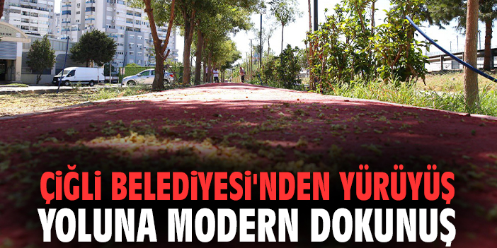 Çiğli Belediyesi'nden yürüyüş yoluna modern dokunuş