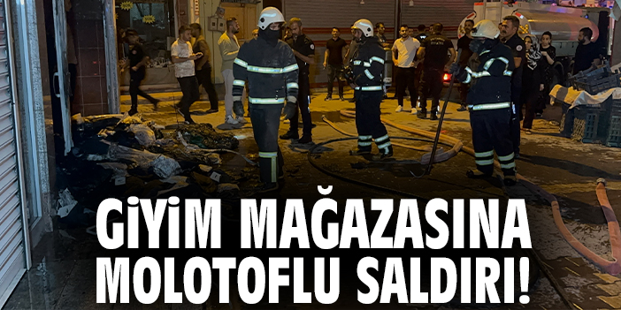 Giyim mağazasına molotoflu saldırı!