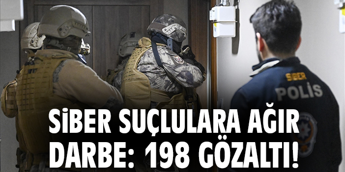 Siber suçlulara ağır darbe: 198 Gözaltı!