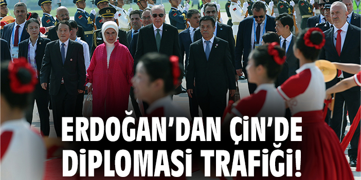 Erdoğan’dan Çin’de diplomasi trafiği!