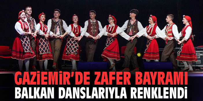 Gaziemir’de Zafer Bayramı Balkan danslarıyla renklendi