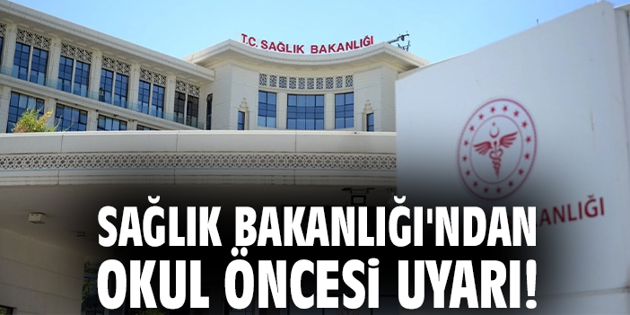 Sağlık Bakanlığı'ndan okul öncesi uyarı!