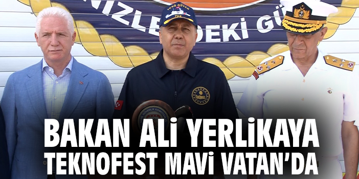 Bakan Yerlikaya TEKNOFEST Mavi Vatan’da