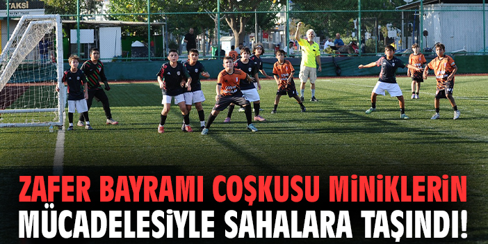 Zafer Bayramı coşkusu miniklerin mücadelesiyle sahalara taşındı!