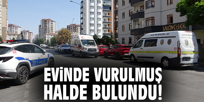 Evinde vurulmuş halde bulundu!