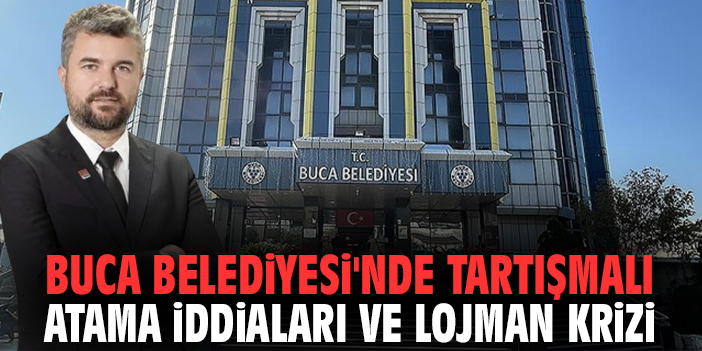 Buca Belediyesi'nde tartışmalı atama iddiaları ve lojman krizi!
