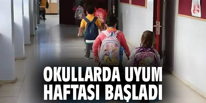 Okullarda uyum haftası başladı!