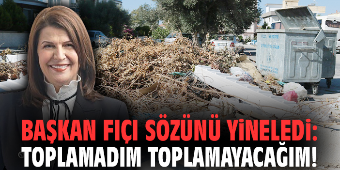 Başkan Fıçı sözünü yineledi: Toplamadım toplamayacağım!