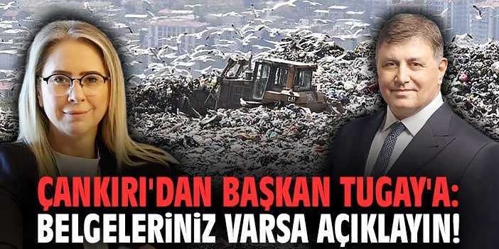 Çankırı'dan Başkan Tugay'a: Belgeleriniz varsa açıklayın!