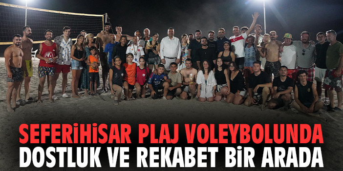 Seferihisar plaj voleybolunda dostluk ve rekabet bir arada