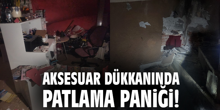 Aksesuar dükkanında patlama paniği!