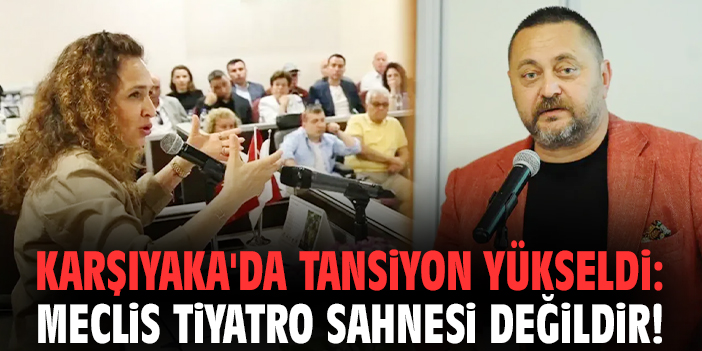 Karşıyaka'da tansiyon yükseldi: Meclis tiyatro sahnesi değildir!