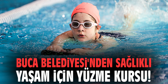 Buca Belediyesi'nden sağlıklı yaşam için yüzme kursu!