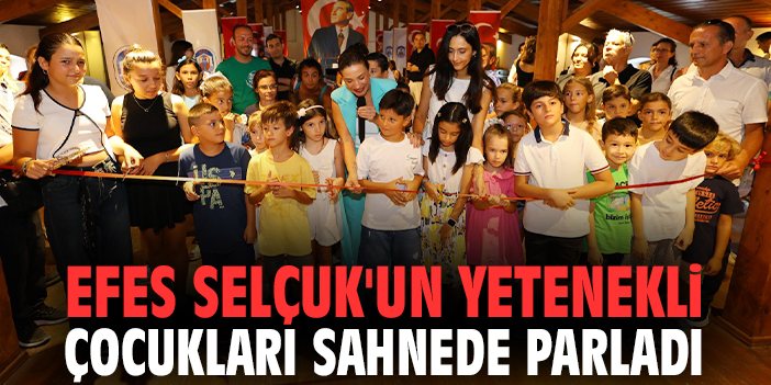 Efes Selçuk'un yetenekli çocukları sahnede parladı