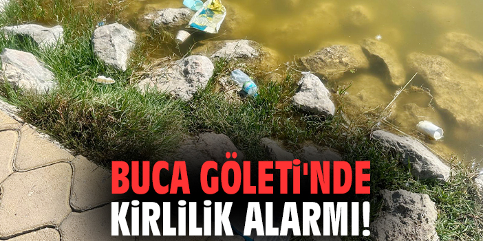 Buca Göleti'nde kirlilik alarmı!