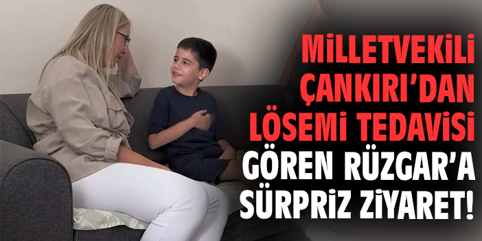Milletvekili Çankırı’dan lösemi tedavisi gören Rüzgar’a sürpriz ziyaret