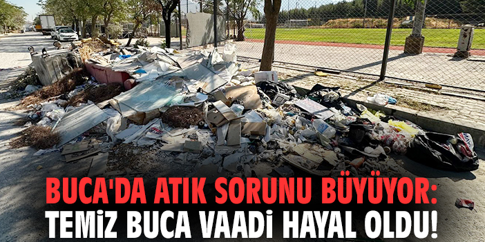 Buca'da atık sorunu büyüyor: Temiz Buca vaadi hayal oldu!