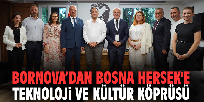Bornova’dan Bosna Hersek'e teknoloji ve kültür köprüsü