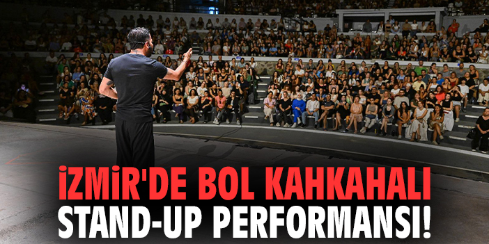 İzmir'de bol kahkahalı stand-up performansı!