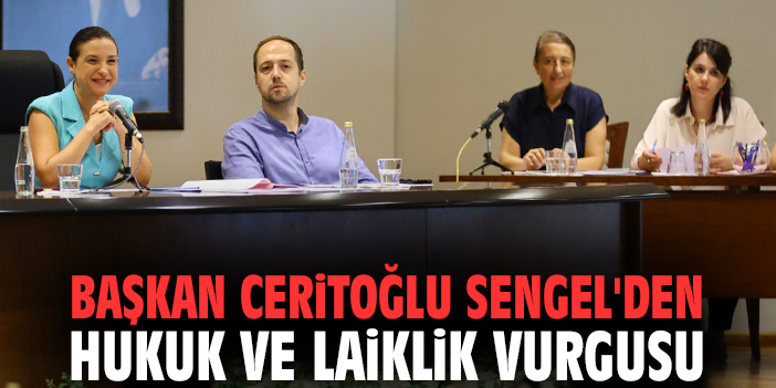 Başkan Ceritoğlu Sengel'den hukuk ve laiklik vurgusu
