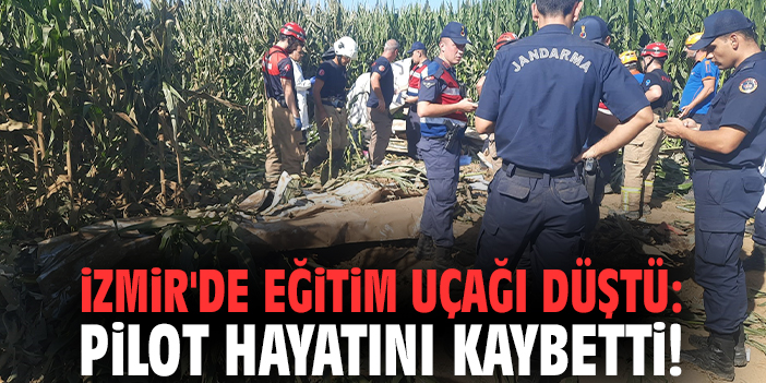 İzmir'de eğitim uçağı düştü: Pilot hayatını kaybetti!